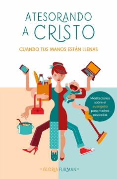 Mostrar detalles de Atesorando a Cristo Cuando Tus Manos Estan Llenas Imagen de Atesorando a Cristo Cuando Tus Manos Estan Llenas