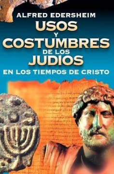 Mostrar detalles de Usos y Costumbres de los Judios en los Tiempos de Cristo Imagen de Usos y Costumbres de los Judios en los Tiempos de Cristo