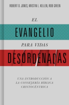 Mostrar detalles de El evangelio para vidas desordenadas: Una introducción a la consejería bíblica cristocéntrica Imagen de El evangelio para vidas desordenadas: Una introducción a la consejería bíblica cristocéntrica