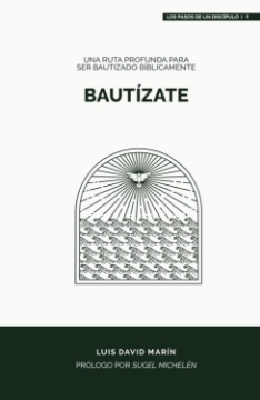 Mostrar detalles de Bautízate: Una ruta profunda para ser bautizado bíblicamente - Tapa blanda Imagen de Bautízate: Una ruta profunda para ser bautizado bíblicamente - Tapa blanda