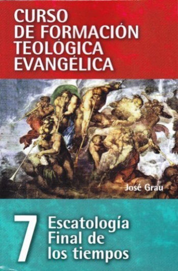 Imagen de Curso de Formacion Teologica Evangelica - Volumen 7: Escatologia  y Final de los Tiempos