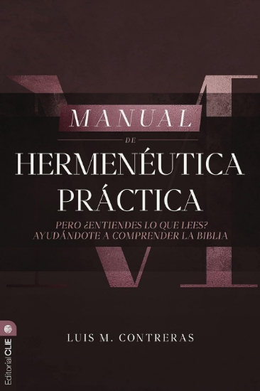 Imagen de Manual de hermenéutica práctica: Pero ¿entiendes lo que lees? Ayudándote a comprender la Biblia