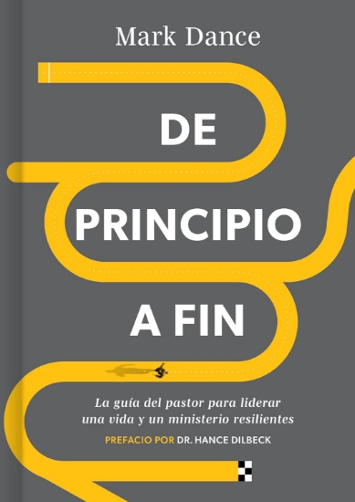 Imagen de De principio a fin: La guía del pastor para liderar una vida y un ministerio resilientes