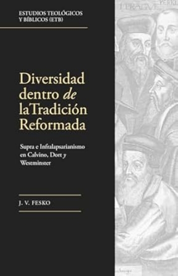 Imagen de Diversidad dentro de la tradición Reformada: Supra e Infralapsarianismo en Calvino, Dort y Westminster