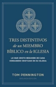 Imagen de Tres distintivos de un miembro bíblico en la iglesia: lo que Cristo requiere de cada verdadero cristiano en su iglesia - 2da edición
