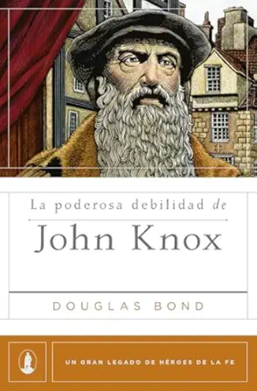 Imagen de La poderosa debilidad de John Knox