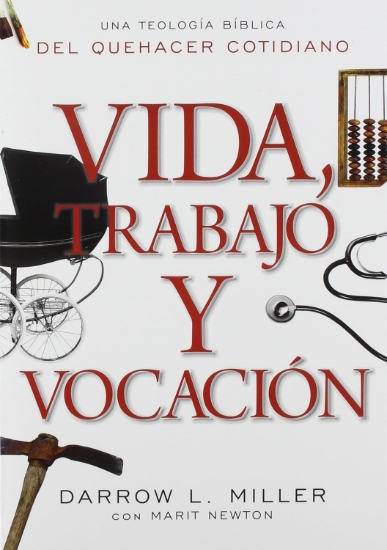 Imagen de Vida, trabajo y Vocacion: Una Teologia Biblica Del Quehacer Cotidiano