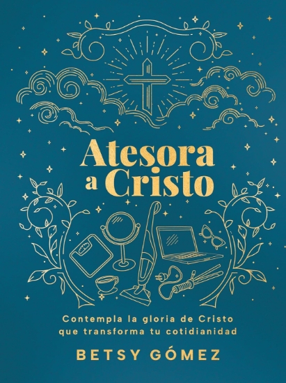 Imagen de Atesora a Cristo: Contempla la gloria de Cristo que transforma tu cotidianidad